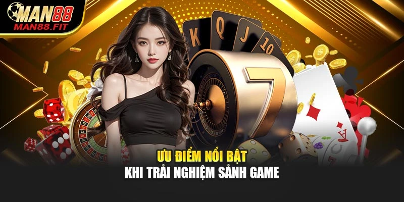 uu-diem-noi-bat-khi-trai-nghiem-sanh-game